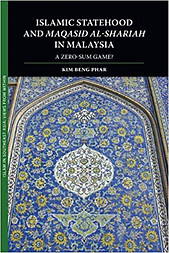 Islamic Statehood and Maqasid al-Shariah in Malaysia: A Zero-Sum Game? - Beng Phar Kim