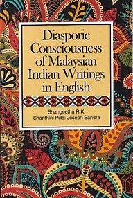 Diasporic Consciousness of Malaysian Indian Writings in English - Sangeetha RK & Others