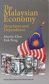 The Malaysian Economy: Structures and Dependence - Martin Khor Kok Peng