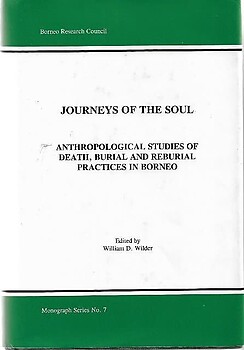 Journeys of the Soul: Anthropological Studies of Death, Burial and Reburial Practices in Borneo - William D Wilder (ed)