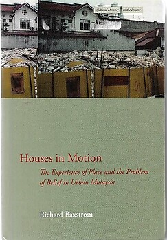 Houses in Motion: The Experience of Place and the Problem of Belief in Urban Malaysia - Richard Baxstrom