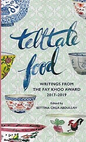 Telltale Food: Writings from the Fay Khoo Award, 2017-2019 - Bettina Chua Abdullah (ed)