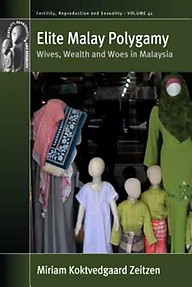 Elite Malay Polygamy: Wives, Wealth and Woes in Malaysia - Miriam Koktvedgaard Zeitzen