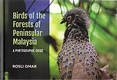 Birds of the Forests of Peninsular Malaysia: A Photographic Guide - Rosli Omar