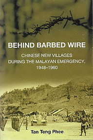 Behind Barbed Wire: Chinese New Villages During the Malayan Emergency, 1948-1960 - Tan Teng Phee