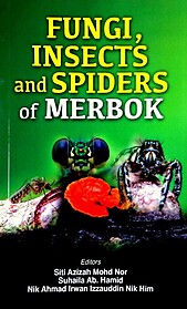 Fungi, Insects and Spiders of Merbok - Siti Azizah Mohd Nor & Others (eds)