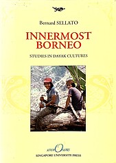 Innermost Borneo: Studies in Dayak Cultures - Bernard Sellato