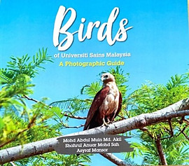 Birds of Universiti Sains Malaysia: A Photographic Guide - Mohd Abdul Muin Md Akil