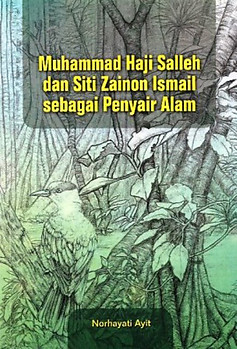 Muhammad Haji Salleh dan Siti Zainon Ismail sebagai Penyair Alam - Norhayati Ayit