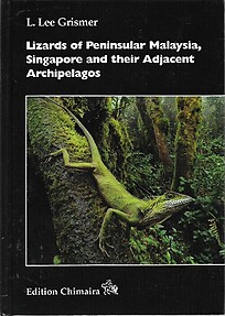 Lizards of Peninsular Malaysia, Singapore and their Adjacent Archipelagos - L Lee Grismer