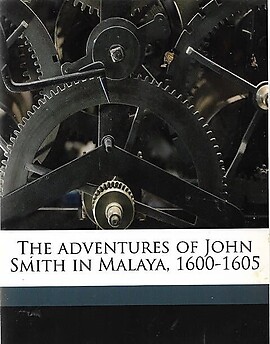 The Adventures of John Smith in Malaya, 1600-1605 - A Hale
