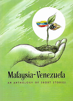 Malaysia-Venezuela: An Anthology of Short Stories - Mohamad Saleeh Rahamad & Manuel Antonio Guzman Hernandez (eds)