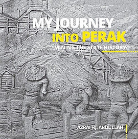 My Journey into Perak: Mining the State History - Azrai Hj. Abdullah