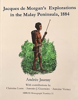 Jacques de Morgan's Explorations in the Malay Peninsula, 1884 - Andr�e Vaunay