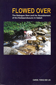 Flowed Over: The Babagon Dam and the Resettlement of Kadazandusuns in Sabah - Carol Yong Ooi Lin