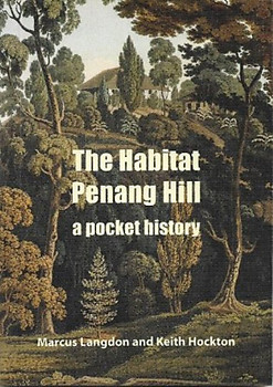 The Habitat Penang Hill: A Pocket History - Marcus Langdon & Keith Hockton