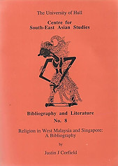 Religion in West Malaysia and Singapore: A Bibliography - Justin J Corfield