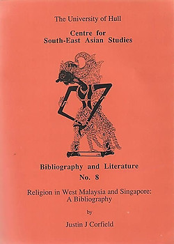 Religion in West Malaysia and Singapore: A Bibliography - Justin J Corfield