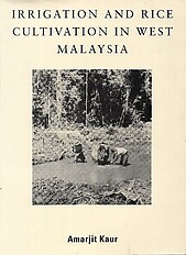 Irrigation and Rice Cultivation in West Malaysia - Amarjit Kaur