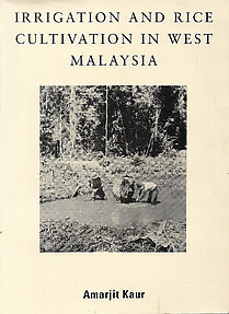 Irrigation and Rice Cultivation in West Malaysia - Amarjit Kaur