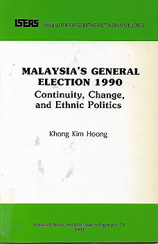Malaysia's General Election, 1990: Continuity, Change, and Ethnic Politics - Khong Kim Hoong
