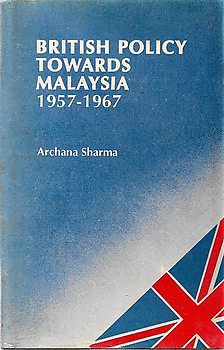 British Policy Towards Malaysia 1957-1967 - Archana Sharma