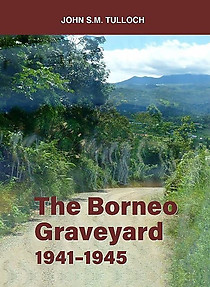 The Borneo Graveyard, 1941-1945 - John Tulloch