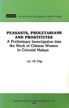 Peasants, Proletarians, and Prostitutes: A Preliminary Investigation into the Work of Chinese Women in Colonial Malaya - Ah Eng Lai