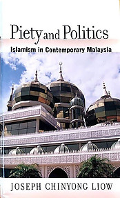Piety and Politics: Islamism in Contemporary Malaysia - Joseph Chinyong Liow