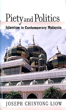 Piety and Politics: Islamism in Contemporary Malaysia - Joseph Chinyong Liow