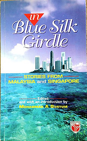 In Blue Silk Girdle: Stories from Malaysia and Singapore - Mohammad Abdul Qayyum