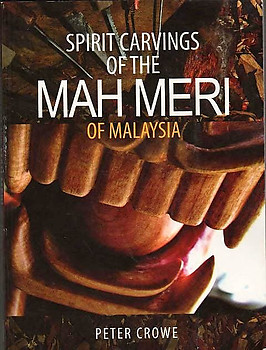 Spirit Carvings of the Mah Meri of Malaysia - Peter Crowe