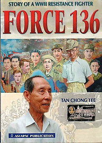 Force 136 : Story of a WWII Resistance Fighter - Tan Chong Tee
