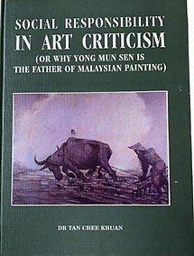 Social Responsibility in Art Criticism (Or Why Yong Mun Sen is the Father of Malaysian Painting) - Tan Chee Khuan