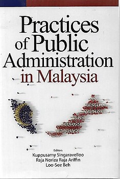 Practices of Public Administration in Malaysia - Kuppusamy Singaravelloo and others (eds)