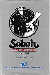 Sabah 25 Years Later, 1963-1988 - Jeffrey G Kitingan & Maximus J Ongkili (eds)