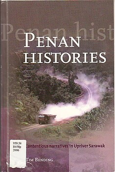 Penan Histories: Contentious Narratives in Upriver Sarawak - Tim Bending