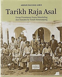 Tarikh Raja Asal: Derap Perantauan Kaum Mandailing dari Sumatra ke Tanah Semenanjung - Abdur-Razzaq Lubis