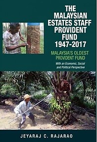 The Malaysian Estates Staff Provident Fund, 1947-2017 - Jerayaj C. Rajarao