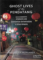 Ghost Lives of the Pendatang: Informality and Contaminations in Urban Malaysia - Parthiban Muniandy
