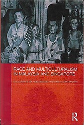 Race and Multiculturalism in Malaysia and Singapore - Daniel PS Goh & Others (eds)
