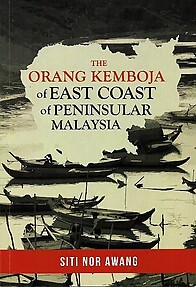 The Orang Kemboja of East Coast of Peninsular Malaysia - Siti Nor Awang