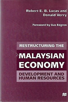 Restructuring the Malaysian Economy: Development and Human Resources - Robert EB Lucas and Donald Verry