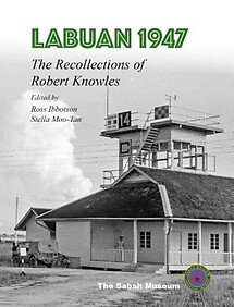 Labuan 1947: The Recollections of Robert Knowles - Ross Ibbotson & Stella Moo-Tan (eds)