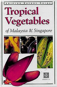 Tropical Vegetables of Malaysia & Singapore - Wendy Hutton