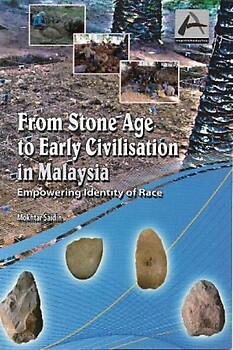 From Stone Age to Early Civilisation in Malaysia: Empowering Identity of Race - Mokhtar Saidin