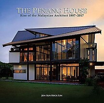 The Penang House: Rise of the Malaysian Architect, 1887-2017 - Jon Sun Hock Lim