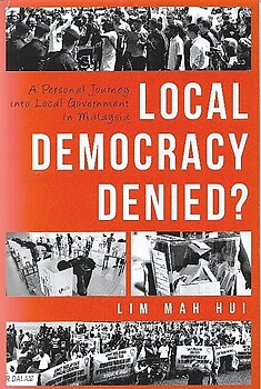 Local Democracy Denied?: A Personal Journey into Local Government in Malaysia - Lim Mah Hui