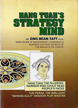 Hang Tuah's Strategy Mind: Strategies of Management Leadership & Business Success Secrets of the Malacca Sultanate - Ong Hean Tatt