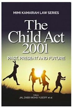 The Child Act 2001: Past, Present and Future - Jal Zabdi Mohd Yusoff & Others (eds)